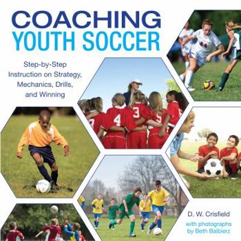 Paperback Coaching Youth Soccer: Step-By-Step Instruction on Strategy, Mechanics, Drills, and Winning Book