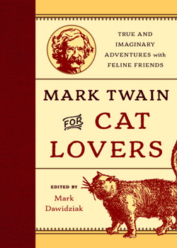 Hardcover Mark Twain for Cat Lovers: True and Imaginary Adventures with Feline Friends Book