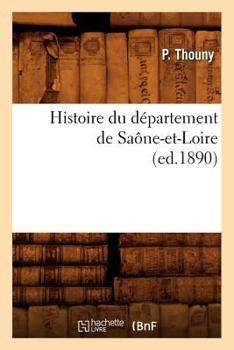Paperback Histoire Du Département de Saône-Et-Loire, (Ed.1890) [French] Book