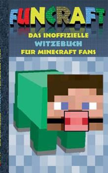 Paperback Funcraft - Das inoffizielle Witzebuch für Minecraft Fans: Witze, Humor, Kinder, lustig, lachen, witzig; Schule, Schüler, Lehrer, Schulbuch, deutsch, P [German] Book