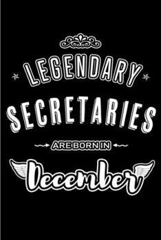 Paperback Legendary Secretaries are born in December: Blank Lined profession Journal Notebooks Diary as Appreciation, Birthday, Welcome, Farewell, Thank You, Ch Book