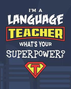 Paperback I'm A Language Teacher What's Your Superpower?: Dot Grid Notebook and Appreciation Gift for Spanish French German English Foreign Language Superhero T Book