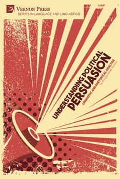 Paperback Understanding Political Persuasion: Linguistic and Rhetorical Analysis Book