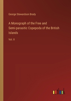 Paperback A Monograph of the Free and Semi-parasitic Copepoda of the British Islands: Vol. II Book