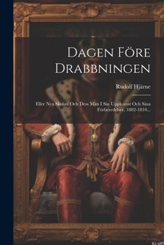 Paperback Dagen Före Drabbningen: Eller Nya Skolan Och Dess Män I Sin Uppkomst Och Sina Förberedelser, 1802-1810... [Swedish] Book