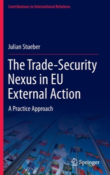 Hardcover The Trade-Security Nexus in EU External Action: A Practice Approach Book