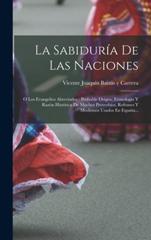 Hardcover La Sabiduría De Las Naciones: O Los Evangelios Abreviados: Probable Origen, Etimología Y Razón Histórica De Muchos Proverbios, Refranes Y Modismos U [Spanish] Book