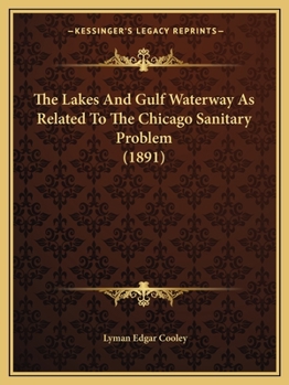 Paperback The Lakes And Gulf Waterway As Related To The Chicago Sanitary Problem (1891) Book