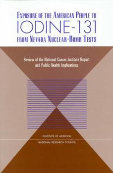 Paperback Exposure of the American People to Iodine-131 from Nevada Nuclear-Bomb Tests: Review of the National Cancer Institute Report and Public Health Implica Book