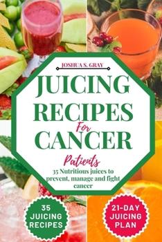 Paperback Juicing Recipes For Cancer Patients: 35 Nutritious Juices to prevent, manage and fight cancer Book