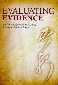 Hardcover Evaluating Evidence: A Positivist Approach to Reading Sources on Modern Japan Book