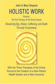 Holistic Work: Volume I The First Therapy of the Divine Source