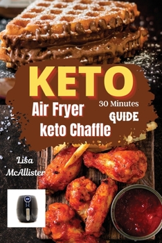 Paperback 30 minutes keto air fryer + keto chaffle guide: A ketogenic diet 2021 for woman over 50 Book