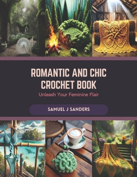 Romantic and Chic Crochet Book: Unleash Your Feminine Flair