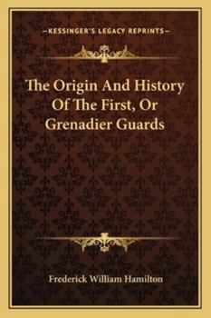 Paperback The Origin And History Of The First, Or Grenadier Guards Book
