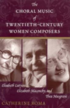 Paperback The Choral Music of Twentieth-Century Women Composers: Elisabeth Lutyens, Elizabeth Maconchy and Thea Musgrave Book