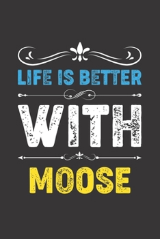 Life Is Better With Moose: Funny Moose Lovers Gifts Dot Grid Journal Notebook 6x9 120 Pages