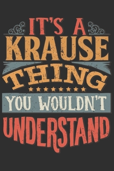It's A Krause You Wouldn't Understand: Want To Create An Emotional Moment For A Krause Family Member ? Show The Krause's You Care With This Personal ... Surname Planner Calendar Notebook Journal