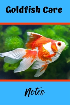 Paperback Goldfish Care Notes: Aquarium Goldfish Hobbyist Record Keeping Book. Log Water Chemistry, Maintenance And Fish Health Book