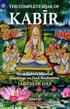 Paperback The Complete Bijak of Kabir: Guru Kabir's Mystical Teachings on God-Realization Book