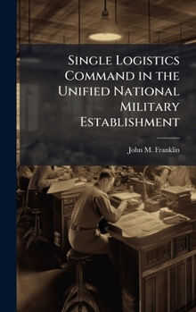 Hardcover Single Logistics Command in the Unified National Military Establishment Book