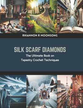 Paperback Silk Scarf Diamonds: The Ultimate Book on Tapestry Crochet Techniques Book