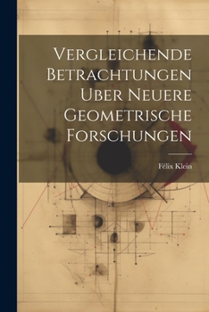 Paperback Vergleichende Betrachtungen Uber Neuere Geometrische Forschungen [German] Book
