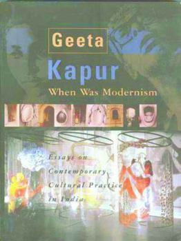 Paperback When Was Modernism: Essays on Contemporary Cultural Practice in India Book