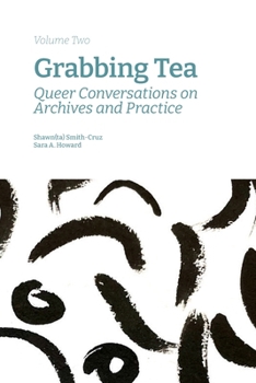 Paperback Grabbing Tea: Queer Conversations on Archives and Practice (Volume Two) Book