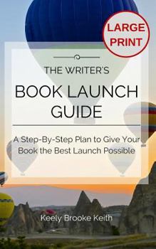Paperback The Writer's Book Launch Guide: A Step-By-Step Plan to Give Your Book the Best Launch Possible Book
