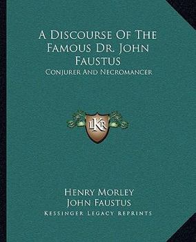 Paperback A Discourse Of The Famous Dr. John Faustus: Conjurer And Necromancer Book