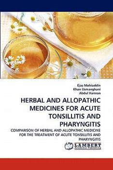 HERBAL AND ALLOPATHIC MEDICINES FOR ACUTE TONSILLITIS AND PHARYNGITIS: COMPARISON OF HERBAL AND ALLOPATHIC MEDICINE FOR THE TREATMENT OF ACUTE TONSILLITIS AND PHARYNGITIS