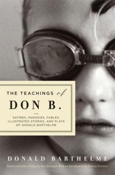 Paperback The Teachings of Don B.: Satires, Parodies, Fables, Illustrated Stories, and Plays of Donald Barthelme Book
