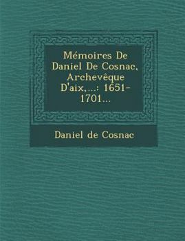 Paperback Mémoires De Daniel De Cosnac, Archevêque D'aix, ...: 1651-1701... [French] Book