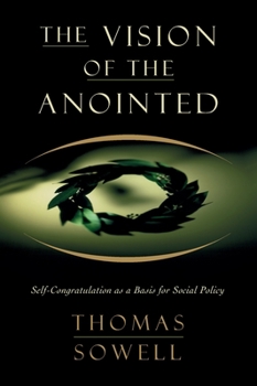Paperback The Vision of the Annointed: Self-Congratulation as a Basis for Social Policy Book