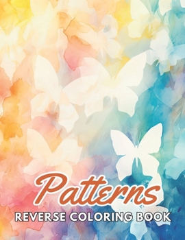 Paperback Patterns Reverse Coloring Book: New and Exciting Designs Suitable for All Ages Book