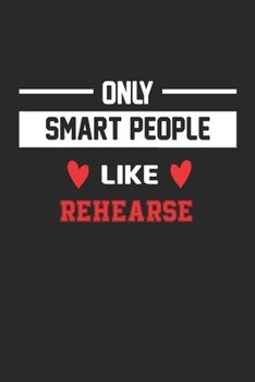 Only Smart People Like Rehearse Notebook - Funny Rehearse Journal Gift: Lined Rehearse lovers Notebook / Journal Gift, 120 Pages, 6x9, Soft Cover, Matte Finish