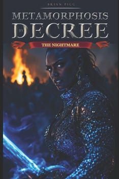 Metamorphosis by Decree: The Nightmare (Metamorphosis by DecreeA Dark Fantasy Epic of Revolution and Redemption In a world ruled by corrupt priests and their oppressive)
