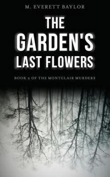 Paperback The Garden's Last Flowers: Book 2 of the Montclair Murders Book