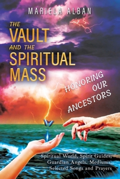 Paperback The VAULT and the SPIRITUAL MASS. HONORING OUR ANCESTORS: Spiritual World, Spirit Guides, Guardian Angels. Mediums. Selected Songs and Prayers Book