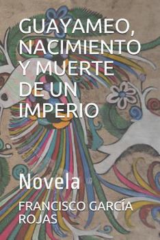 Paperback Guayameo, Nacimiento Y Muerte de Un Imperio: Novela [Spanish] Book