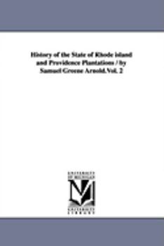 Paperback History of the State of Rhode island and Providence Plantations / by Samuel Greene Arnold.Vol. 2 Book