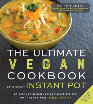 Paperback The Ultimate Vegan Cookbook for Your Instant Pot: 80 Easy and Delicious Plant-Based Recipes That You Can Make in Half the Time Book