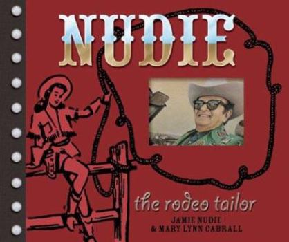 Hardcover Nudie the Rodeo Tailor: The Life and Times of the Original Rhinestone Cowboy Book