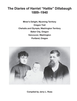 Hardcover The Diaries of Harriet "Hattie" Dillabaugh, 1889-1940: Miner's Delight, Wyoming Territory; Oregon Trail; Chehalis and Olympia, Washington Territory; B Book