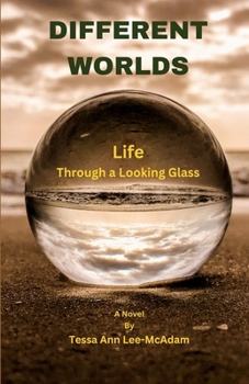 DIFFERENT WORLDS: Life Through a Looking Glass