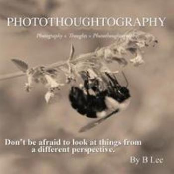 Paperback Photothoughtography: Photography + Thoughts = Photothoughtography Book