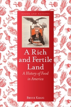 A Rich and Fertile Land: A History of Food in America - Book  of the Foods and Nations
