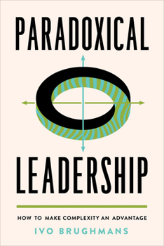 Hardcover Paradoxical Leadership: How to Make Complexity an Advantage Book