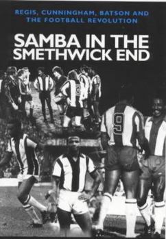 Paperback Samba in the Smethwick End: Regis, Cunningham, Batson and the Football Revolution Book